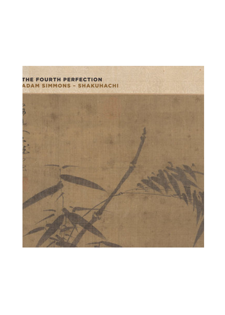 The Fourth Perfection. Adam Simmons - Shakuhachi